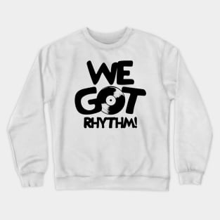 We Got Rhythm Crewneck Sweatshirt